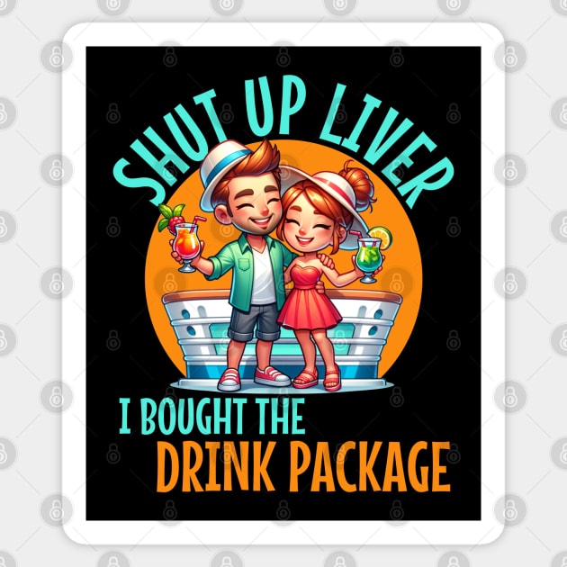 Shut up liver I bought the Drink Package For Cruises and drinkers Sticker by Joaddo